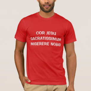 COR JESU SACRATISSIMUM MISERERE NOBIS CAMISIA T-SHIRT