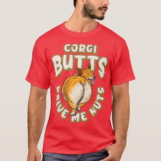 Corgi Butts drive me Nuts Funny Corgi Lover-243 T-shirt