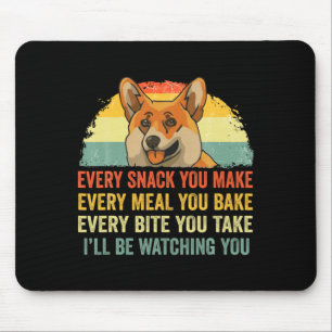 Corgi elke snack die je maakt Ik zal toekijken Hon Muismat