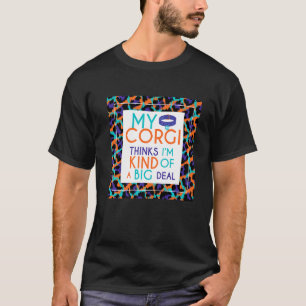 Corgi Gezegde Mijn Corgi denkt dat ik een grote de T-shirt