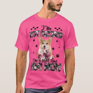 Corgi Moeder Ik Ben Niet Met Pensioen Ik Ben Een F T-shirt