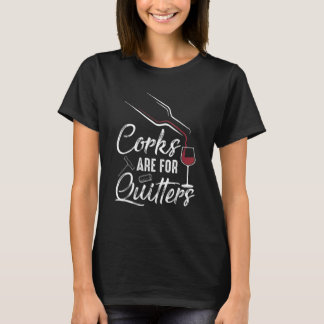 Corks Are For Quitters Wine Drinking Team Festival T-shirt