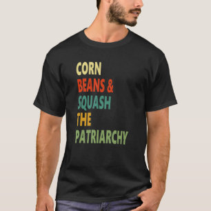 Corn Beans vibreert het patriarchaat T-shirt