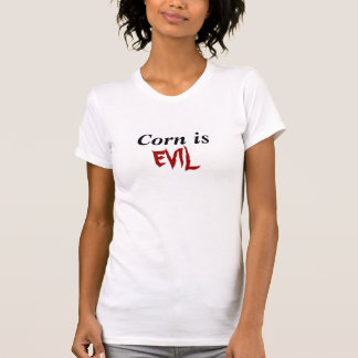 Corn is EVIL T-shirt