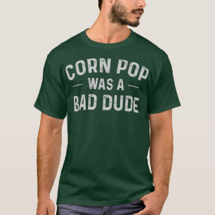 Corn Pop was een slechte vent grappige verkiezinge T-shirt