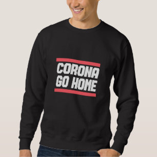 CORONA GO HOME - Corona Awareness Design Trui