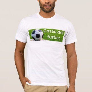 Cosas del futbol t-shirt