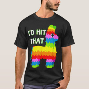 Costume Cinco de Mayo Funny Ideas I'd Hit die Pin T-shirt