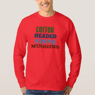 Cotton Headed Ninny Muggins T-Shirt