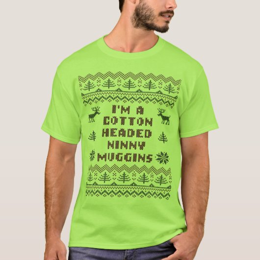 Cotton Headed Ninny Muggins Ugly Sweater T Shirt (Voorkant)
