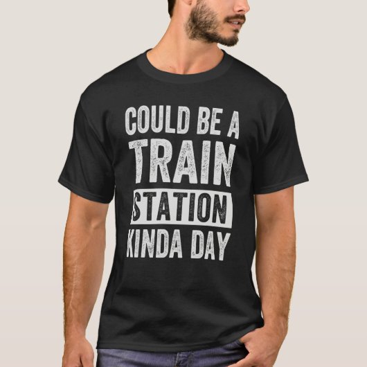 Could Be A Train Station Kinda Day T-shirt (Voorkant)