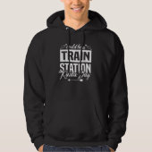 Could Be a Train Station Kinda Day  Train Hoodie (Voorkant)