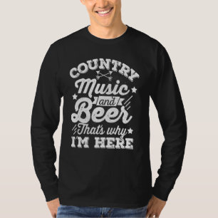 Country Music And Beer Thats Why Im Here Country T-shirt