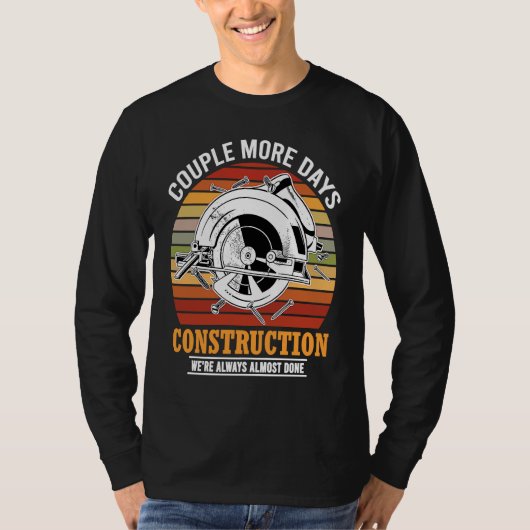 Couple More Days Construction We're Always Almost  T-shirt (Voorkant)