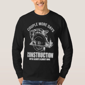Couple More Days Construction We're Always Almost  T-shirt