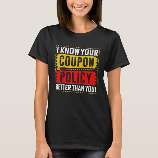 Couponing Save I know You Coupon Policy better tha T-shirt (Voorkant)