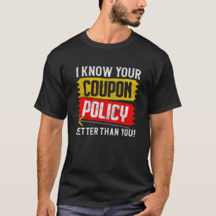 Couponing Save I know You Coupon Policy better tha T-shirt