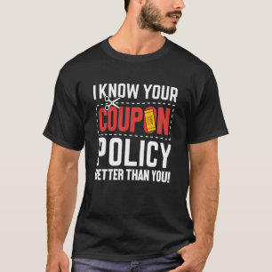 Couponing Save I know You Coupon Policy better tha T-shirt