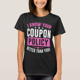 Couponing Save I know You Coupon Policy Better the T-shirt