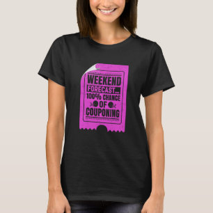 Couponing Save Weekend Forecast 100 Chance of Coup T-shirt