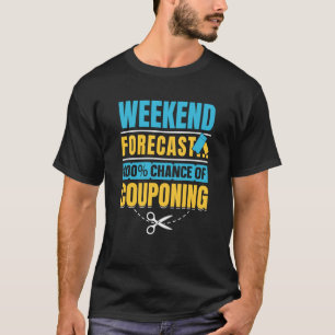 Couponing Save Weekend Forecast 100 Chance of Coup T-shirt