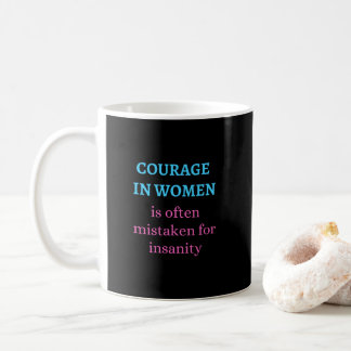 Courage in Women Is Often Mistaken for Insanity Koffiemok