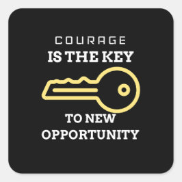 Courage is the key to new opportunity vierkante sticker