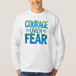 Courage over fear t-shirt