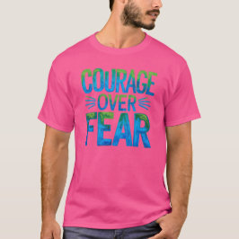 Courage over fear t-shirt