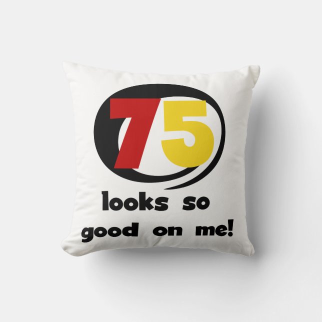 Coussin 75 Semble si bon sur moi T-shirts et cadeaux (Recto)