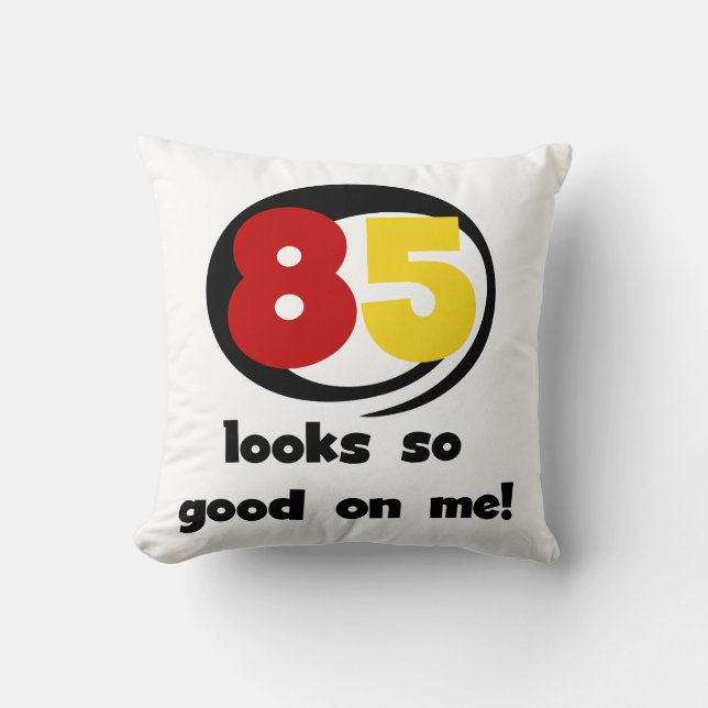 Coussin 85 Semble si bon sur moi Tshirts et cadeaux (Recto)