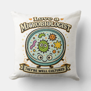 Coussin Aimez un microbiologiste Ils sont bien cultivés. H