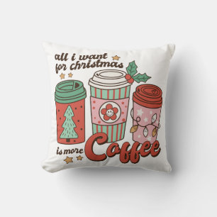 Coussin All I Want For Christmas Is More Coffee