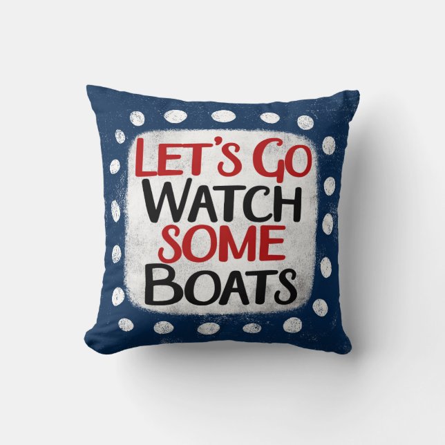 Coussin Allons regarder les bateaux lancer l'oreiller (Recto)