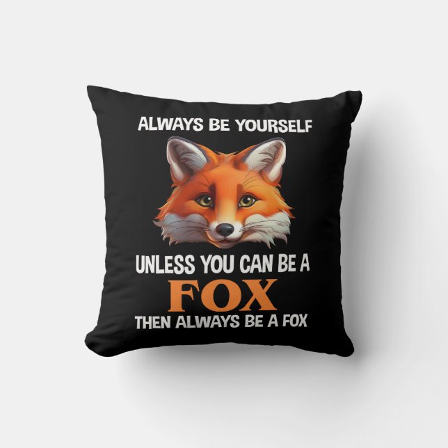 Coussin Always Be Yourself Unless You Can Be A Fox (Recto)