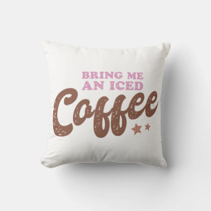 Coussin Apporte Me An Iced Coffee