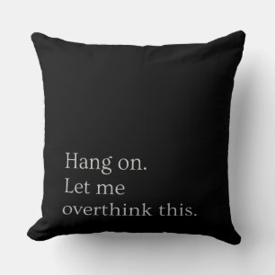 Coussin Attendez. Permettez-moi d'y réfléchir.