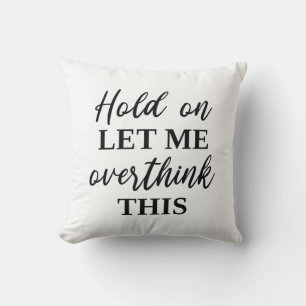 Coussin Attends, Laisse-Moi Repenser Cela