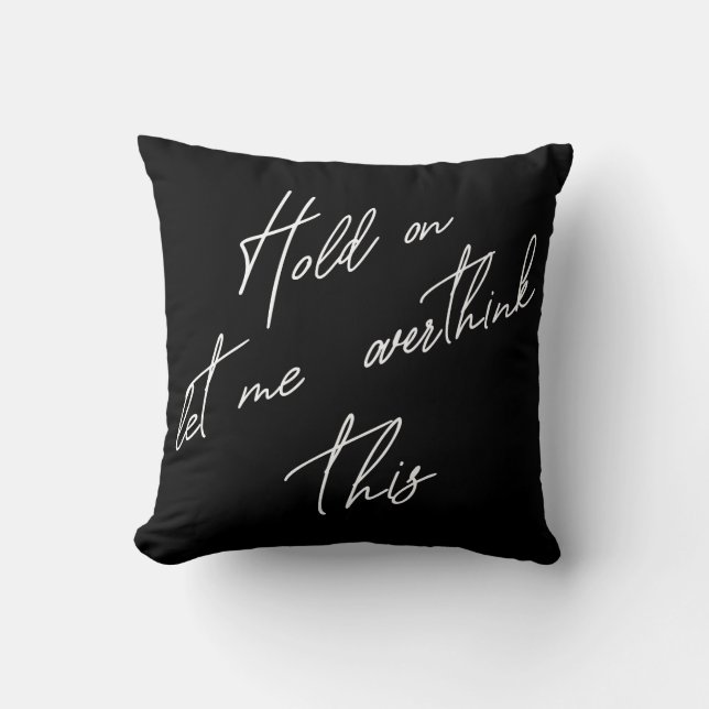 Coussin Attends, Laisse-Moi Repenser Cela (Recto)