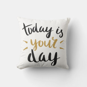 Coussin Aujourd'hui est Votre Jour