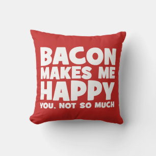 Coussin Bacon Me Rend Heureux. Toi, Pas Tant. - Drôle