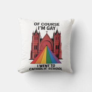 Coussin Bien sûr que je suis gay, je suis allé à l'école c