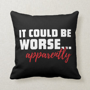 Coussin Ça Pourrait Être Pire... Apparemment Citation sa