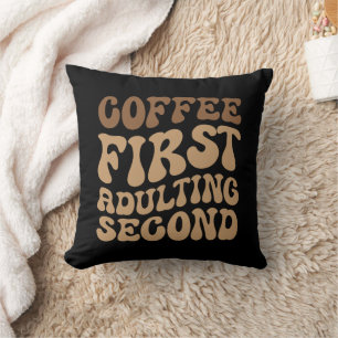 Coussin Café D'Abord, Adulte Plus Tard Amoureux De La Café