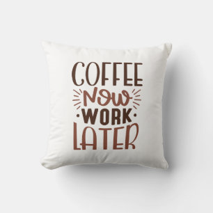 Coussin Café maintenant travailler plus tard