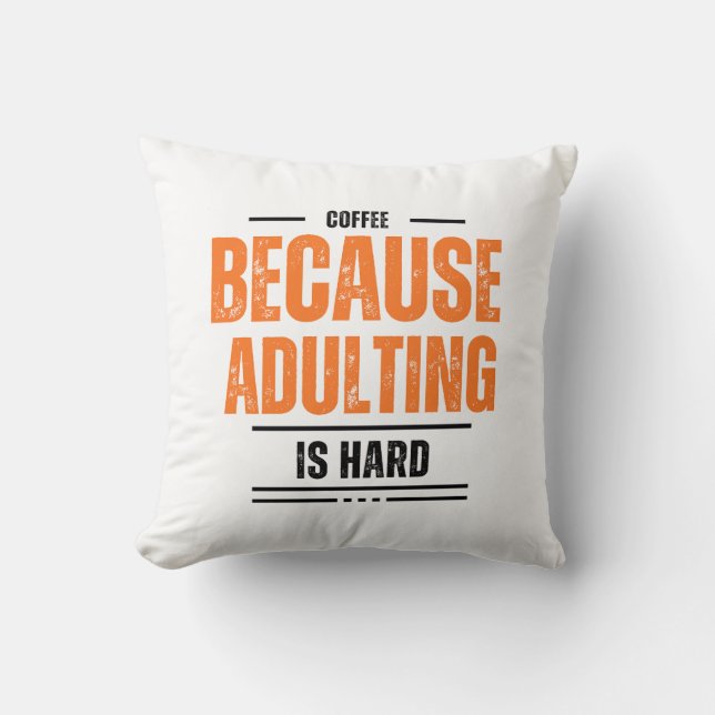 Coussin Café parce que Adulter est dur (Recto)