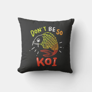 Coussin Carpe Koï - Ne soyez pas si Koï