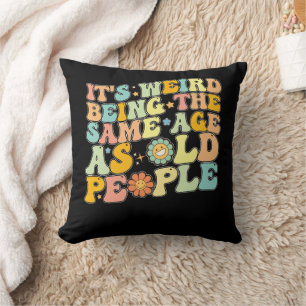 Coussin C'est bizarre d'avoir le même âge que les personne