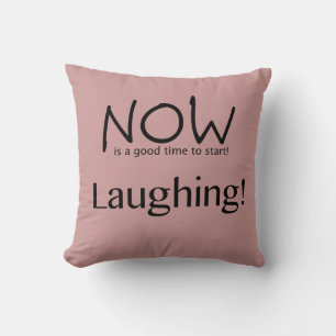 Coussin C'Est Le Bon Moment Pour Commencer À Rire !