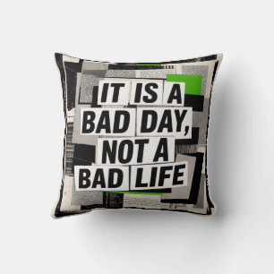 Coussin C'est une mauvaise journée, pas une mauvaise vie